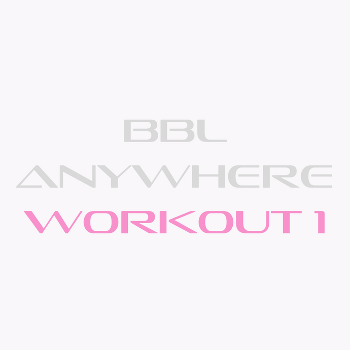 BBL Anywhere Series 1.0 - Workout 1
